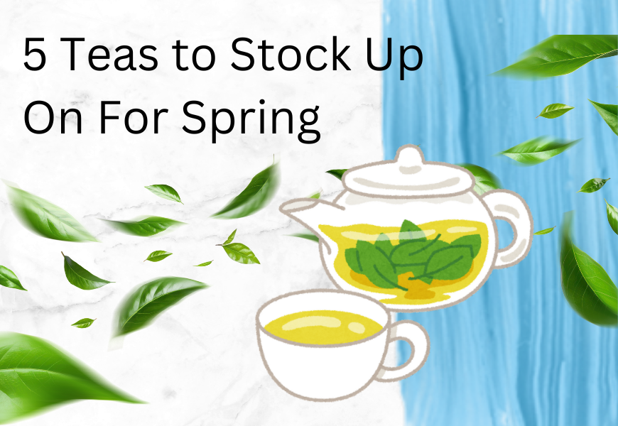 5 Teas to Stock Up On For Spring