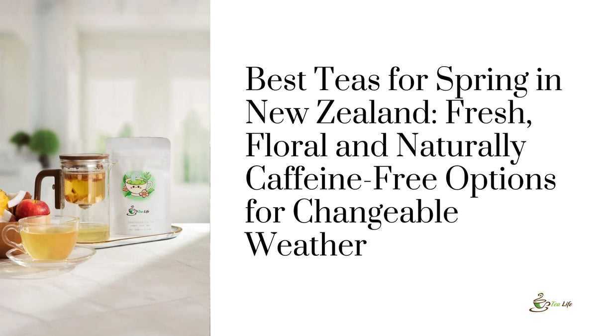 Best Teas for Spring in New Zealand: Fresh, Floral and Naturally Caffeine-Free Options for Changeable Weather