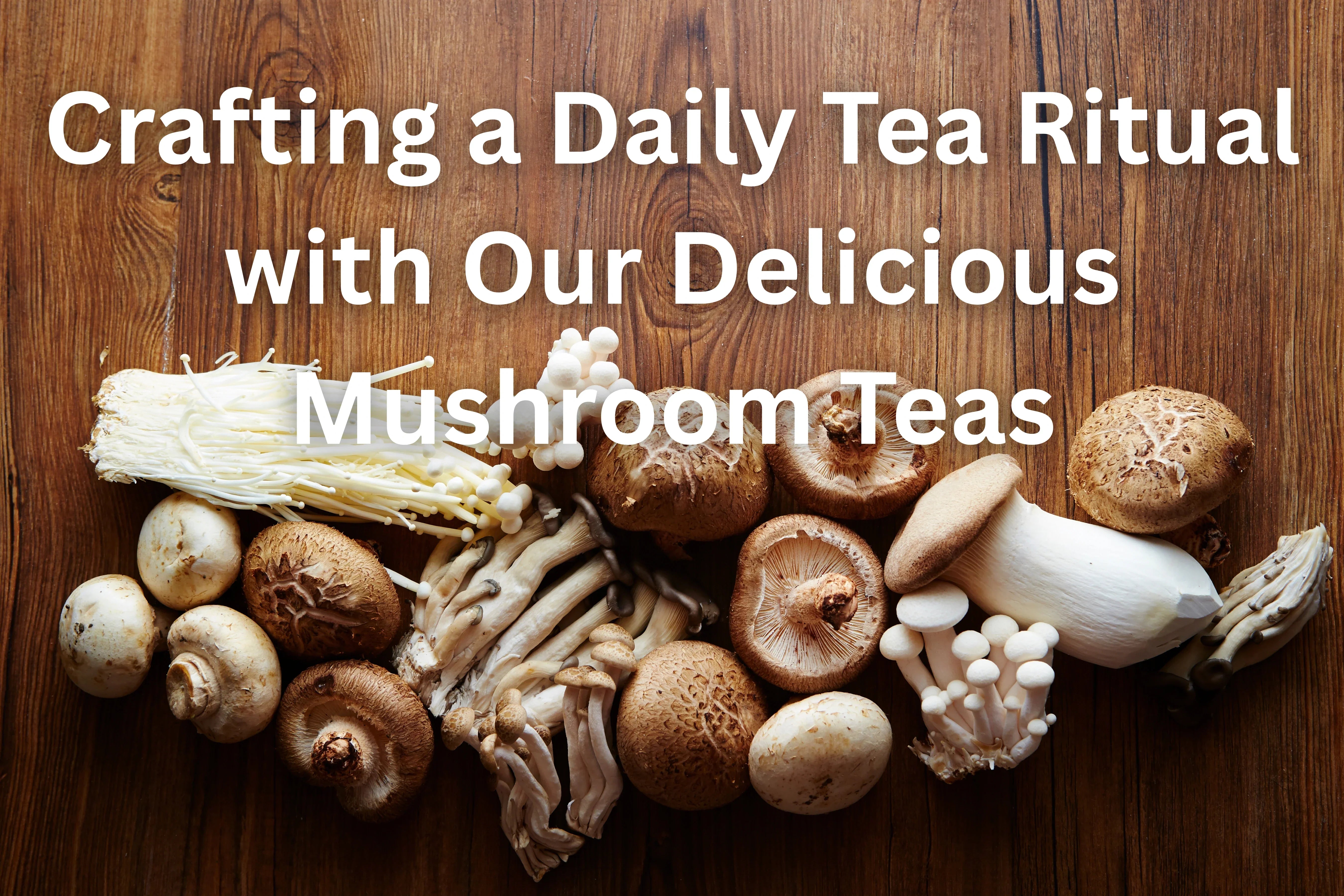 Hero Image for Crafting a Daily Tea Ritual with Our Delicious Mushroom Teas which shows mushrooms on a wooden board.