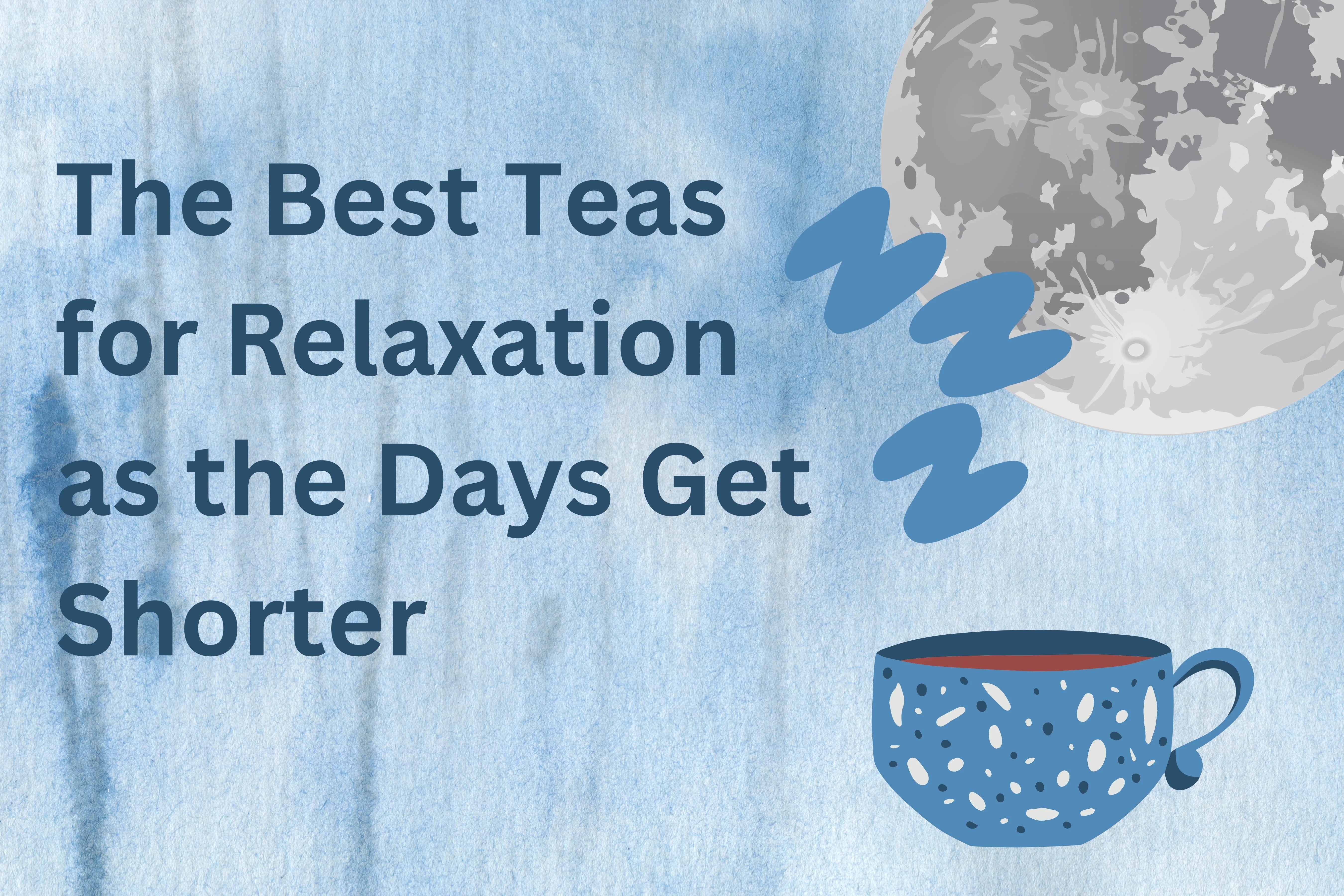 The Best Teas for Relaxation as the Days Get Shorter