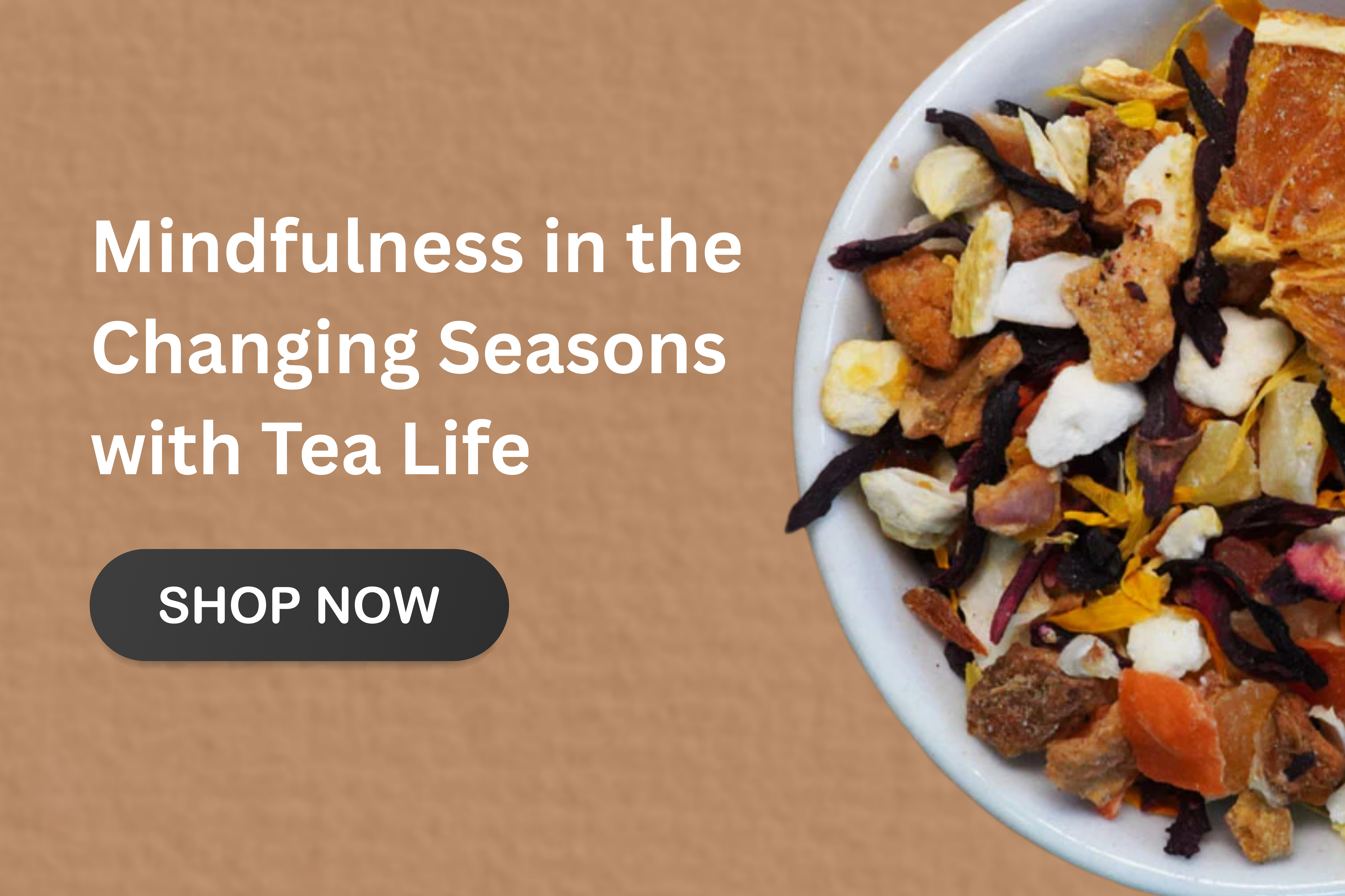 Mindfulness in the Changing Seasons with Tea Life