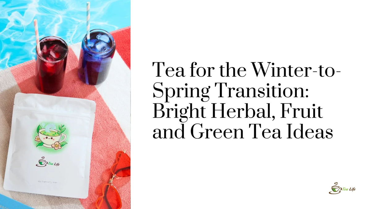 Tea for the Winter-to-Spring Transition: Bright Herbal, Fruit and Green Tea Ideas